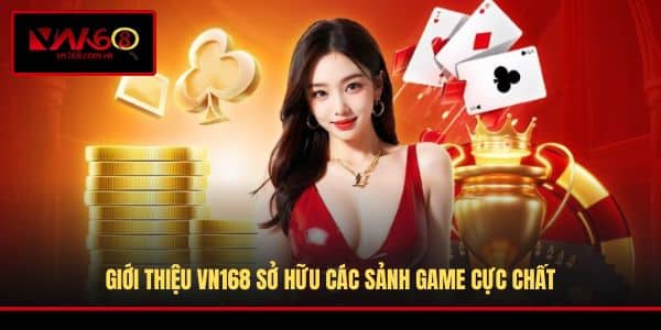 Giới thiệu VN168 sở hữu các sảnh game cực chất