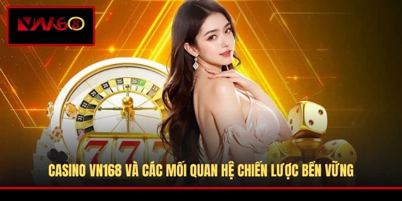 casino-vn168-va-cac-moi-quan-he-chien-luoc-ben-vung