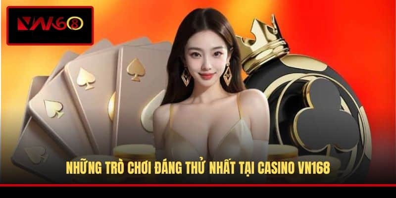 nhung-tro-choi-dang-thu-nhat-tai-casino-vn168