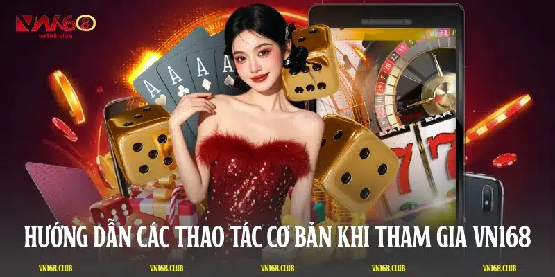 Hướng dẫn các thao tác cơ bản khi tham gia VN168